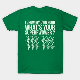 I grow my own food T-Shirt